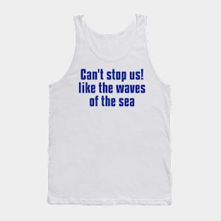 can't stop us! like the waves of the sea Tank Top